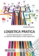 Logistica Pratica. Concetti essenziali per la comprensione e la gestione della logistica e della supply chain. E-book. Formato PDF ebook