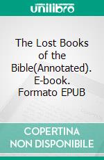 The Lost Books of the Bible(Annotated). E-book. Formato EPUB ebook di Rutherford Hayes Platt