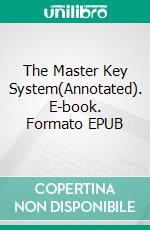 The Master Key System(Annotated). E-book. Formato EPUB ebook di Charles F. Haanel