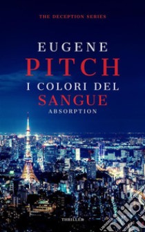 I Colori del SangueAbsorption. E-book. Formato EPUB ebook di Eugene Pitch