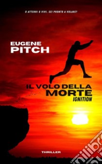 Il Volo della MorteIgnition. E-book. Formato EPUB ebook di Eugene Pitch