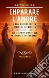 Impariamo ad amarci - Guida teorico-pratica per la prosperità e il successoCon esercizi spirituali, preghiere e affermazioni - Vol. 1. E-book. Formato PDF ebook