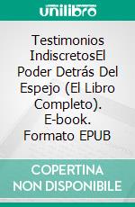 Testimonios IndiscretosEl Poder Detrás Del Espejo (El Libro Completo). E-book. Formato EPUB ebook di Carlos Antonio Carrasco