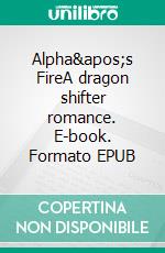 Alpha&apos;s FireA dragon shifter romance. E-book. Formato EPUB ebook