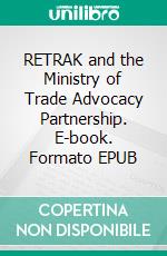 RETRAK and the Ministry of Trade Advocacy Partnership. E-book. Formato EPUB ebook