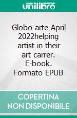 Globo arte April 2022helping artist in their art carrer. E-book. Formato EPUB ebook