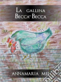 La gallina Becca-Becca. E-book. Formato EPUB ebook di Annamaria Mei