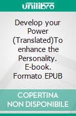 Develop your Power (Translated)To enhance the Personality. E-book. Formato EPUB ebook