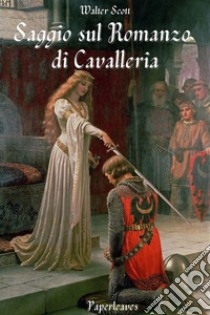 Saggio sul Romanzo di Cavalleria. E-book. Formato EPUB ebook di Walter Scott