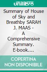 Summary of House of Sky and Breathby SARAH J. MAAS - A Comprehensive Summary. E-book. Formato EPUB ebook di Alexander Cooper