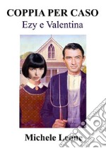 Coppia per casoEzy e Valentina. E-book. Formato PDF ebook