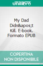 My Dad Didn't Kill. E-book. Formato EPUB ebook di Humza Muhammad