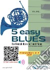 Horn part: 5 Easy Blues for French Horn in F and Pianofor beginner / intermediate. E-book. Formato PDF ebook