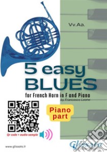 Piano part: 5 Easy Blues for French Horn in F and Pianofor beginner / intermediate. E-book. Formato PDF ebook di Joe "King" Oliver