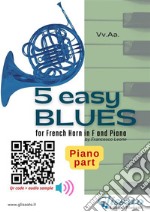 Piano part: 5 Easy Blues for French Horn in F and Pianofor beginner / intermediate. E-book. Formato PDF ebook