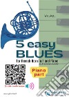 Piano part: 5 Easy Blues for French Horn in F and Pianofor beginner / intermediate. E-book. Formato PDF ebook