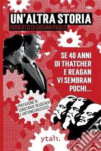 Un'altra storiaSe 40 anni di Thatcher e Reagan vi sembran pochi. E-book. Formato EPUB ebook