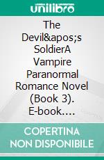 The Devil's SoldierA Vampire Paranormal Romance Novel (Book 3). E-book. Formato EPUB ebook di Raven Steele