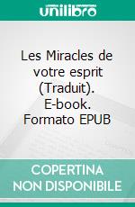 Les Miracles de votre esprit (Traduit). E-book. Formato EPUB