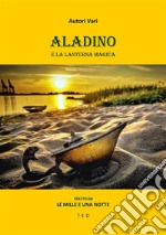 Aladino e la lanterna magicaLe mille e una notte. E-book. Formato EPUB ebook