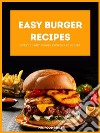 Easy Burger RecipesEvery YummY Burger Recipes are in here. E-book. Formato EPUB ebook