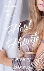 Hotel HotwifeA Hotwife-Cuckold Story. E-book. Formato EPUB ebook