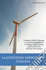 La questione energetica italianaL’energia, l’Italia e l’Europa. La questione energetica e lo sviluppo dell’economia italiana dall’Unità al Green Deal europeo. E-book. Formato EPUB