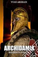 Archidamia: Regina di Sparta. E-book. Formato EPUB ebook