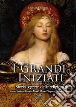 I Grandi IniziatiRama, Krishna, Ermete, Mosè, Orfeo, Pitagora, Platone, Gesù. Breve storia segreta delle religioni. E-book. Formato EPUB ebook