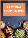 Easy Thai Food RecipesAuthentic Thai recipes that make your day. E-book. Formato EPUB ebook