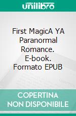 First MagicA YA Paranormal Romance. E-book. Formato EPUB ebook di Raven Steele