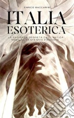 Italia Esotericala sapienza segreta dall&apos;antica Roma al ventennio fascista. E-book. Formato EPUB ebook