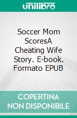 Soccer Mom ScoresA Cheating Wife Story. E-book. Formato EPUB ebook