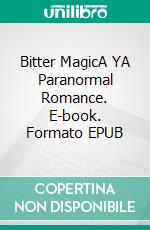 Bitter MagicA YA Paranormal Romance. E-book. Formato EPUB ebook di raven steele