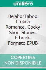 BelaborTaboo Erotica Romance, Cocky Short Stories. E-book. Formato EPUB ebook di Jani Venne