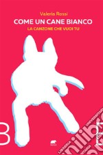 Come un cane bianco. E-book. Formato EPUB ebook