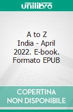 A to Z India - April 2022. E-book. Formato EPUB ebook