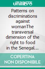 Patterns on discriminations against womanThe transversal dimension of the right to food in the Senegal reality. E-book. Formato EPUB ebook di Alessia Carnevale