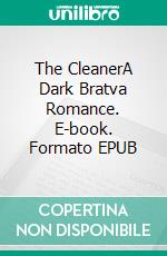 The CleanerA Dark Bratva Romance. E-book. Formato EPUB ebook