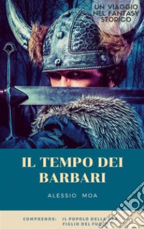 Il tempo dei barbariun viaggio nel fantasy storico. E-book. Formato EPUB ebook di Alessio Moa
