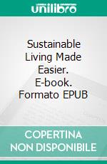 Sustainable Living Made Easier. E-book. Formato EPUB ebook