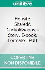 Hotwife SharedA Cuckold's Story. E-book. Formato EPUB ebook di Avery Rowan