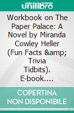 Workbook on The Paper Palace: A Novel by Miranda Cowley Heller (Fun Facts & Trivia Tidbits). E-book. Formato EPUB ebook di PowerNotes