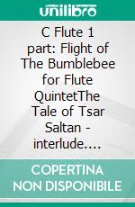 C Flute 1 part: Flight of The Bumblebee for Flute QuintetThe Tale of Tsar Saltan - interlude. E-book. Formato PDF ebook