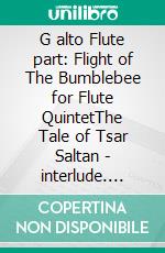 G alto Flute part: Flight of The Bumblebee for Flute QuintetThe Tale of Tsar Saltan - interlude. E-book. Formato PDF ebook