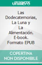 Las Dodecatemorias, La Luna y La Alimentación. E-book. Formato EPUB ebook