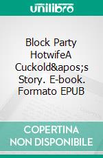 Block Party HotwifeA Cuckold's Story. E-book. Formato EPUB ebook di Avery Rowan