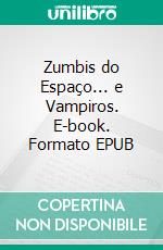 Zumbis do Espaço... e Vampiros. E-book. Formato EPUB