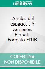 Zombis del espacio... Y vampiros. E-book. Formato EPUB ebook