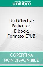 Un Détective Particulier. E-book. Formato EPUB ebook